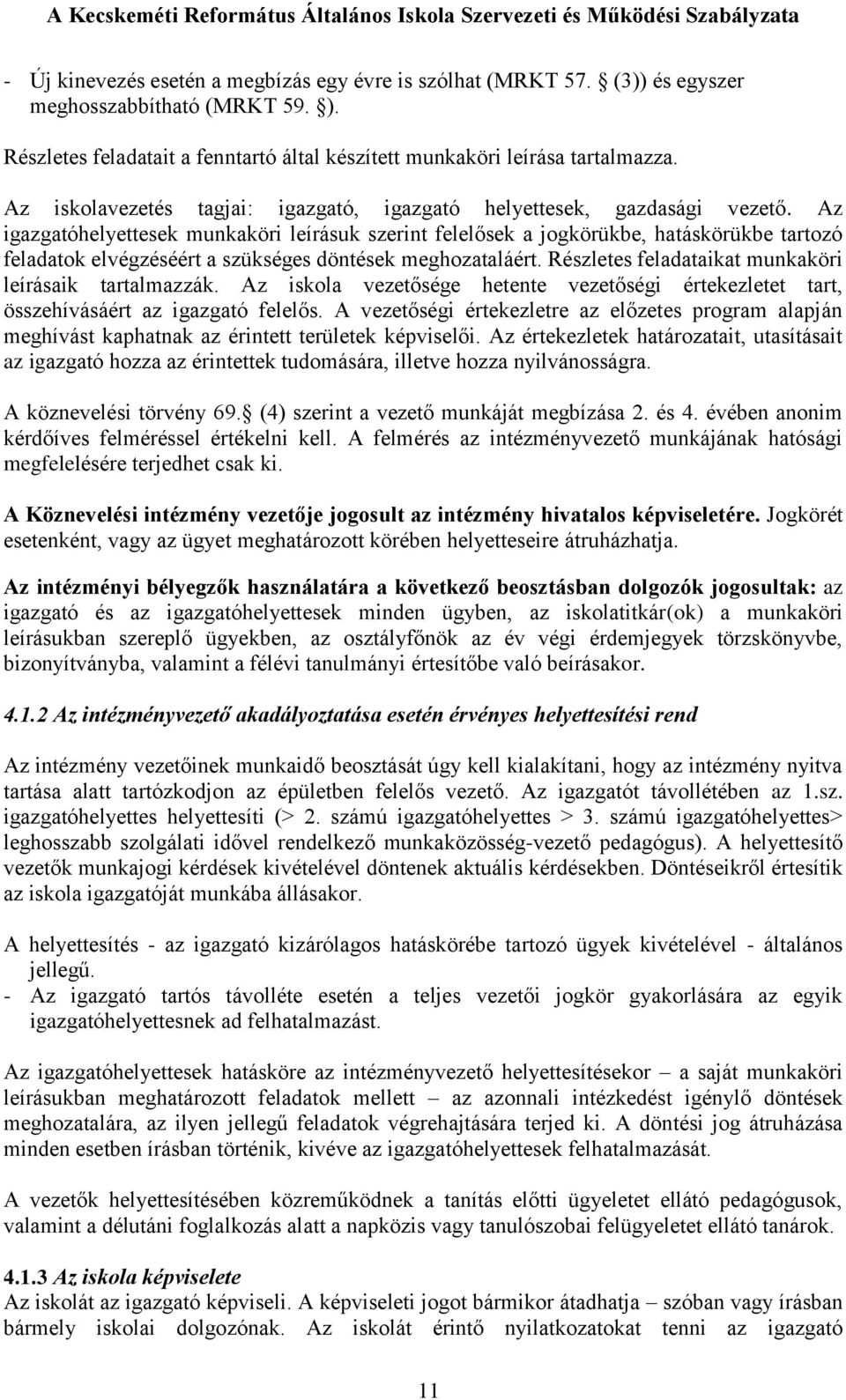 Az igazgatóhelyettesek munkaköri leírásuk szerint felelősek a jogkörükbe, hatáskörükbe tartozó feladatok elvégzéséért a szükséges döntések meghozataláért.