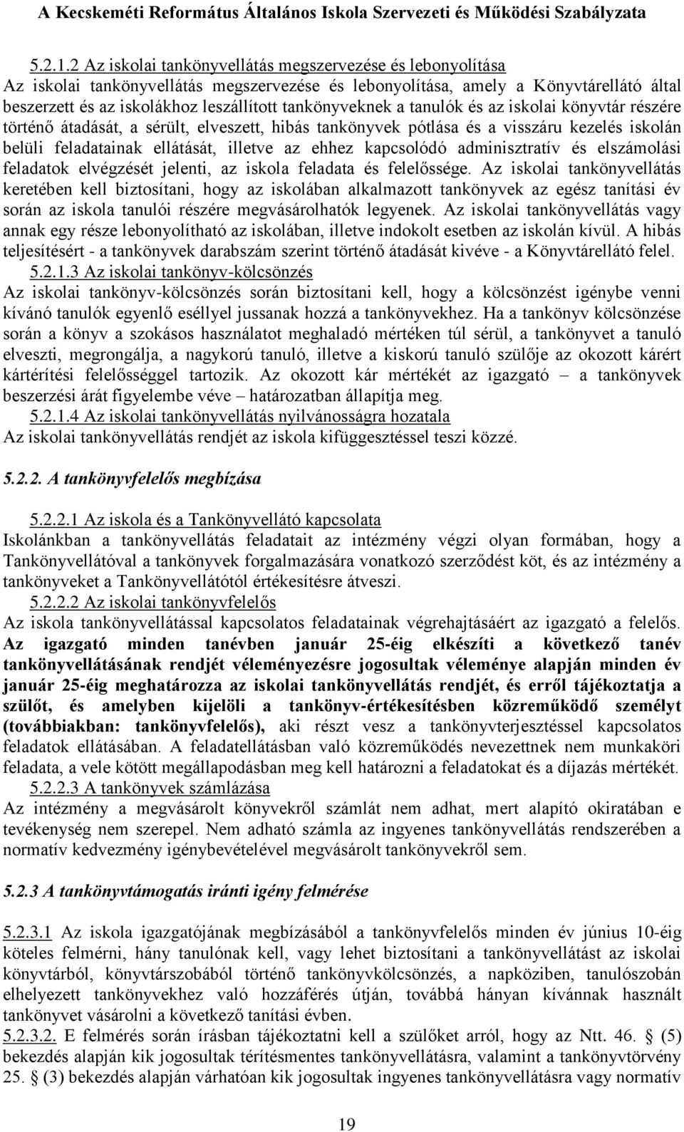 tankönyveknek a tanulók és az iskolai könyvtár részére történő átadását, a sérült, elveszett, hibás tankönyvek pótlása és a visszáru kezelés iskolán belüli feladatainak ellátását, illetve az ehhez