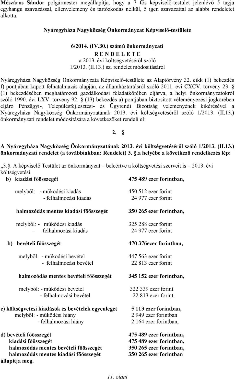 cikk (1) bekezdés f) pontjában kapott felhatalmazás alapján, az államháztartásról szóló 2011. évi CXCV. törvény 23.