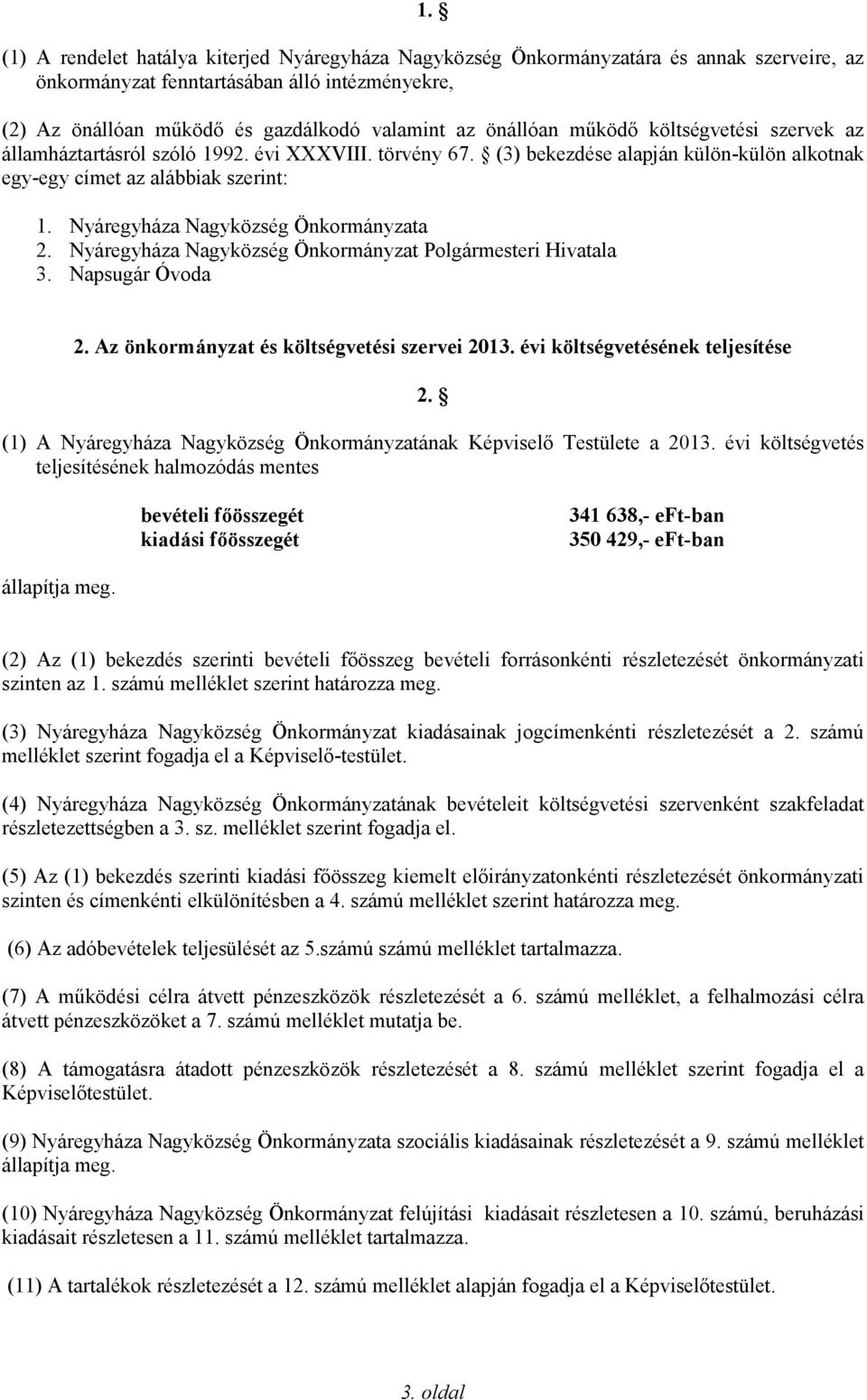 Nyáregyháza Nagyközség Önkormányzata 2. Nyáregyháza Nagyközség Önkormányzat Polgármesteri Hivatala 3. Napsugár Óvoda 2. Az önkormányzat és költségvetési szervei 2013.