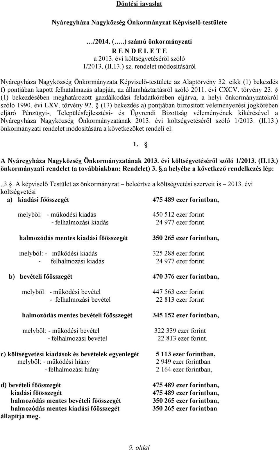 (1) bekezdésében meghatározott gazdálkodási feladatkörében eljárva, a helyi önkormányzatokról szóló 1990. évi LXV. törvény 92.