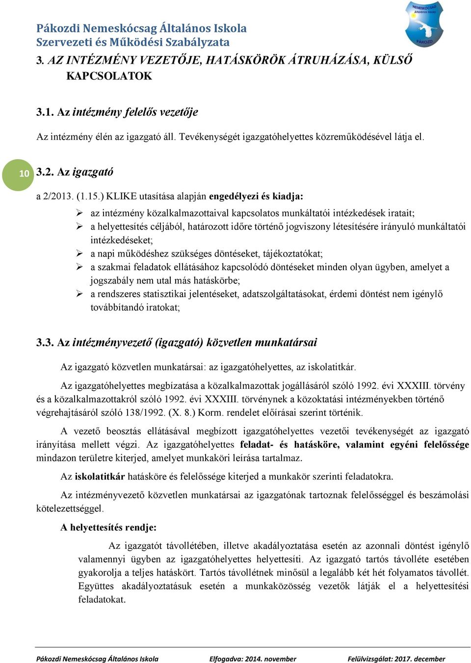 ) KLIKE utasítása alapján engedélyezi és kiadja: az intézmény közalkalmazottaival kapcsolatos munkáltatói intézkedések iratait; a helyettesítés céljából, határozott időre történő jogviszony