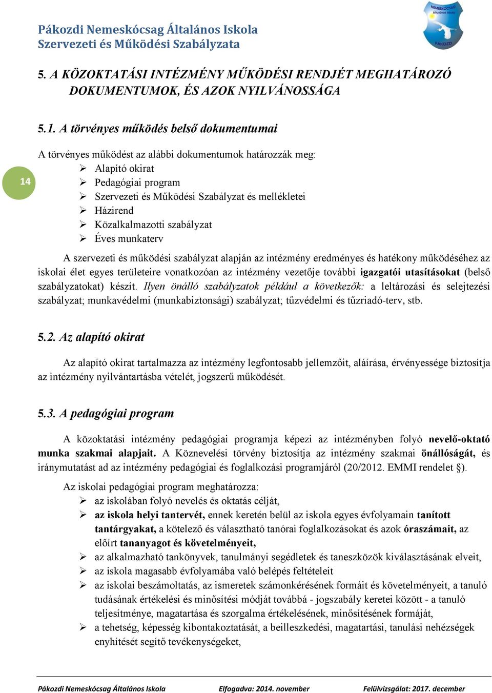 Közalkalmazotti szabályzat Éves munkaterv A szervezeti és működési szabályzat alapján az intézmény eredményes és hatékony működéséhez az iskolai élet egyes területeire vonatkozóan az intézmény