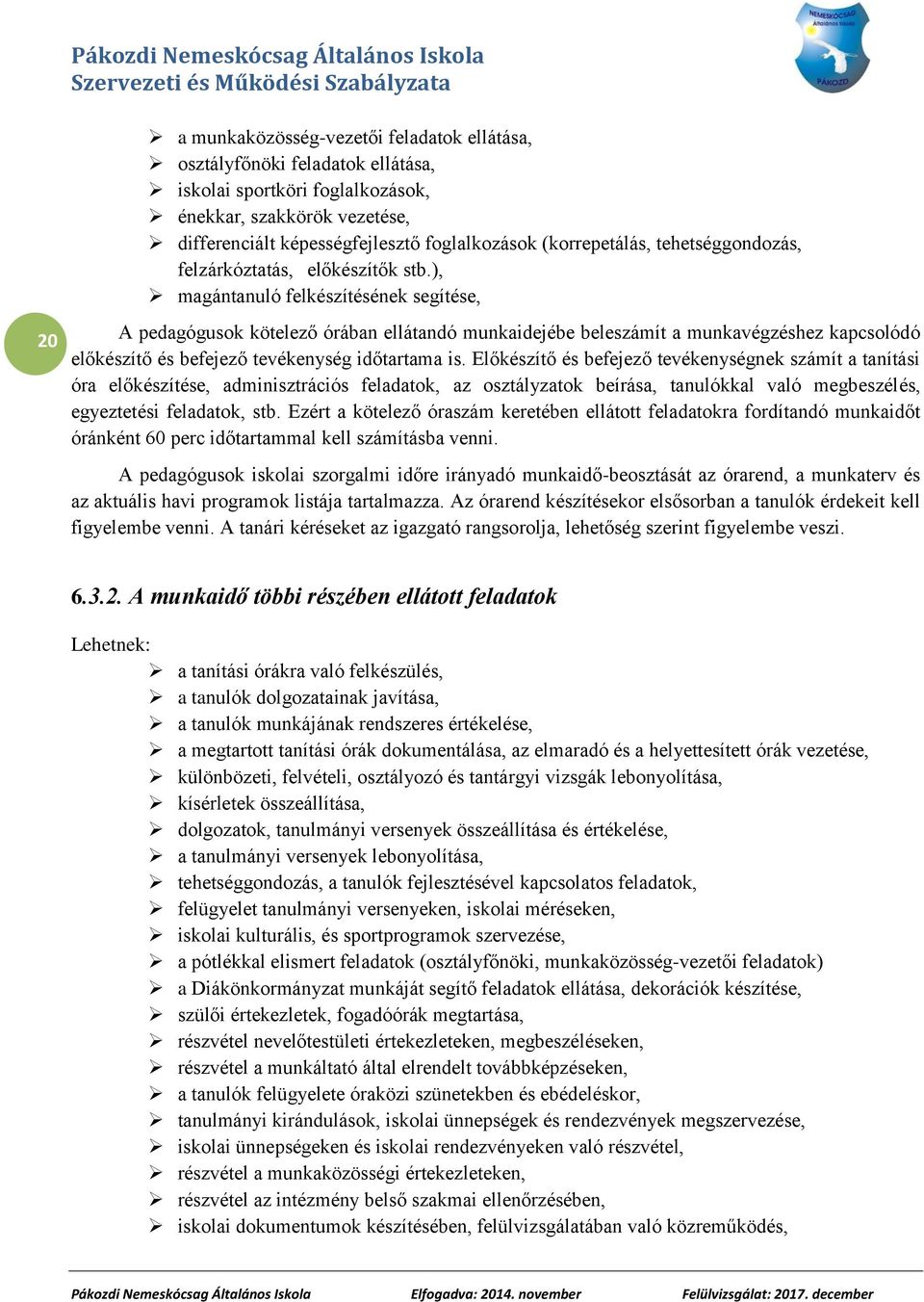 ), magántanuló felkészítésének segítése, 20 A pedagógusok kötelező órában ellátandó munkaidejébe beleszámít a munkavégzéshez kapcsolódó előkészítő és befejező tevékenység időtartama is.