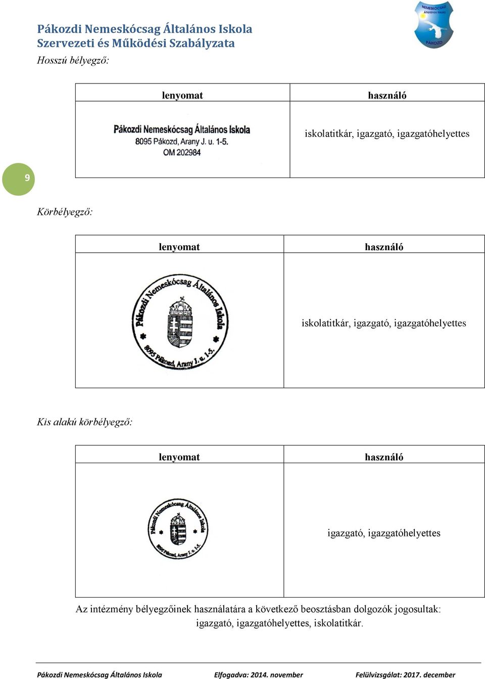 körbélyegző: lenyomat használó igazgató, igazgatóhelyettes Az intézmény bélyegzőinek