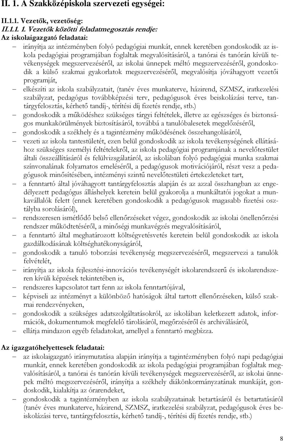 Vezetők közötti feladatmegosztás rendje: Az iskolaigazgató feladatai: irányítja az intézményben folyó pedagógiai munkát, ennek keretében gondoskodik az iskola pedagógiai programjában foglaltak