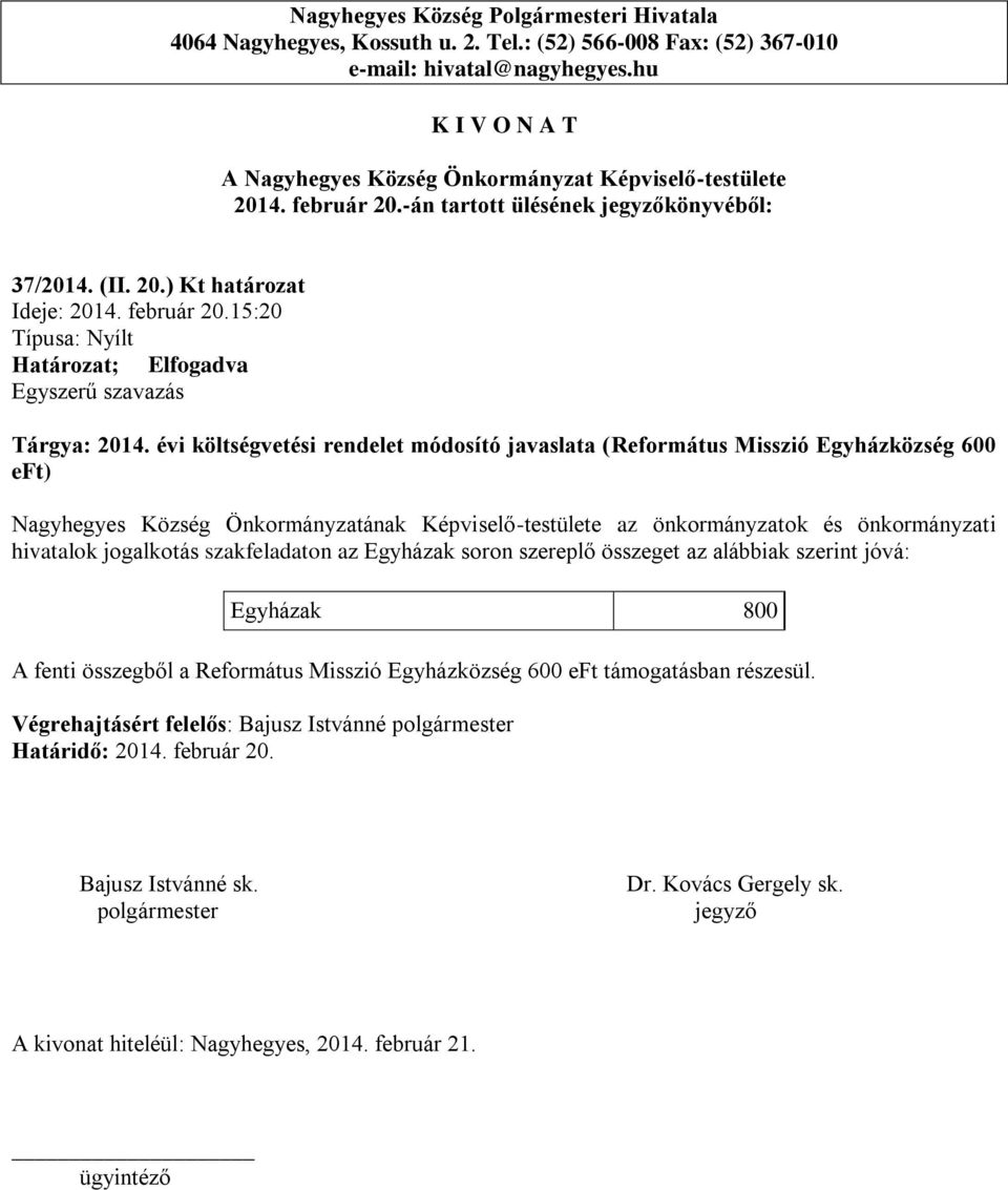 Képviselő-testülete az önkormányzatok és önkormányzati hivatalok jogalkotás szakfeladaton az Egyházak soron szereplő összeget az