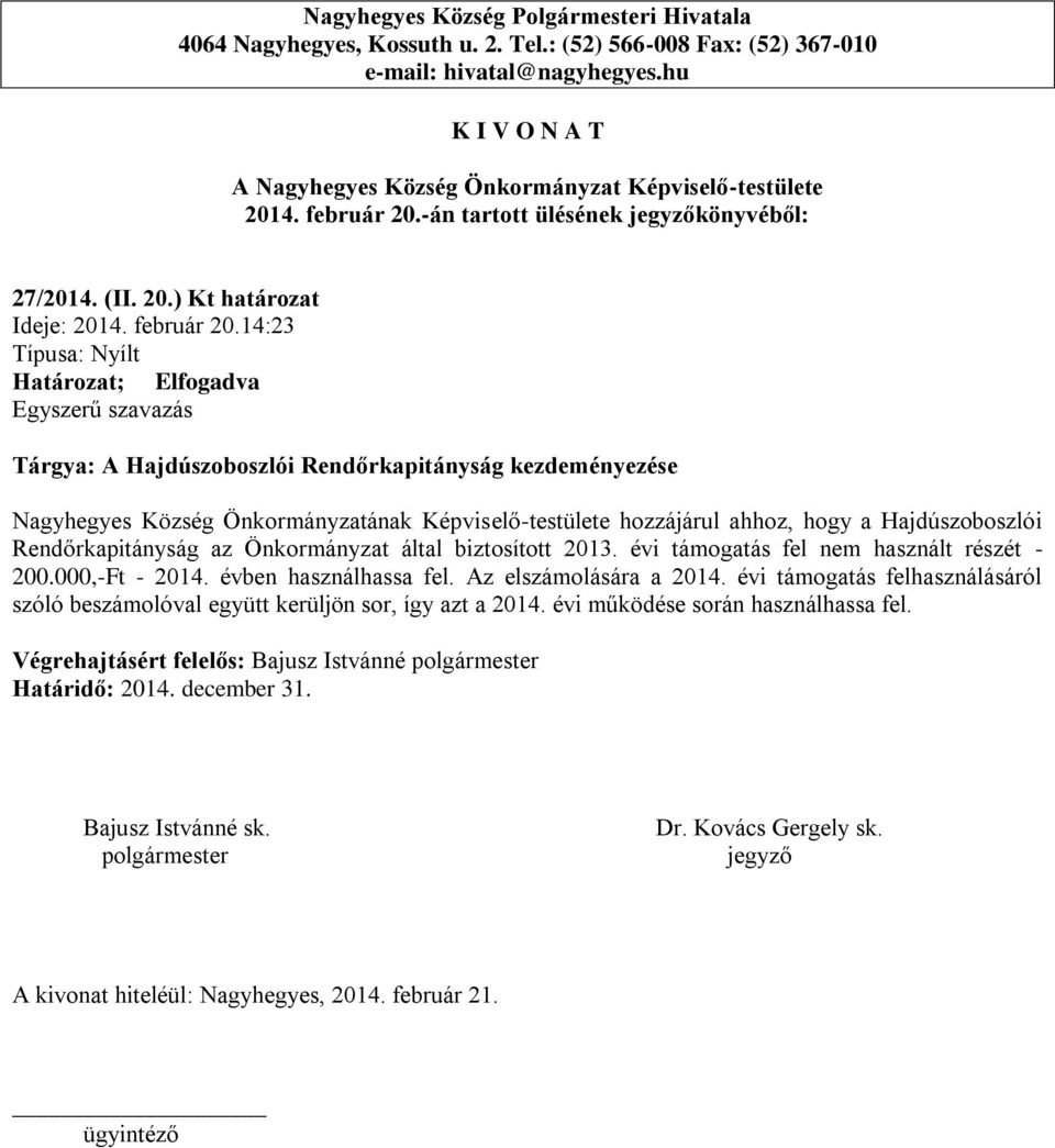 ) Kt határozat Ideje: 14:23 Tárgya: A Hajdúszoboszlói Rendőrkapitányság kezdeményezése Nagyhegyes Község Önkormányzatának Képviselő-testülete hozzájárul