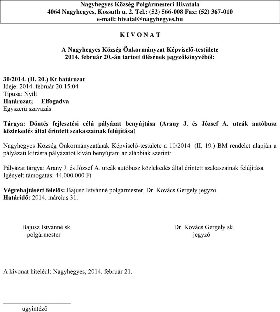 ) BM rendelet alapján a pályázati kiírásra pályázatot kíván benyújtani az alábbiak szerint: Pályázat tárgya: Arany J. és József A.