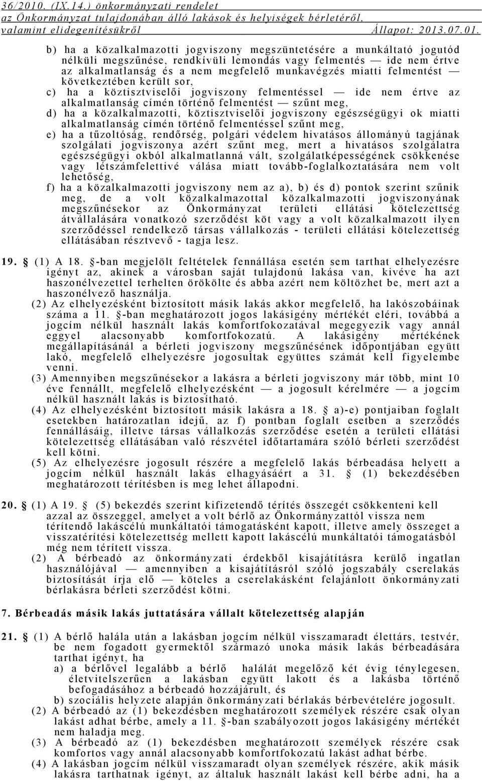 köztisztviselői jogviszony egészségügyi ok miatti alkalmatlanság címén történő felmentéssel szűnt meg, e) ha a t űzol t óság, rendőrség, pol gári védel em hi vat ásos ál l om ányú t agj ának