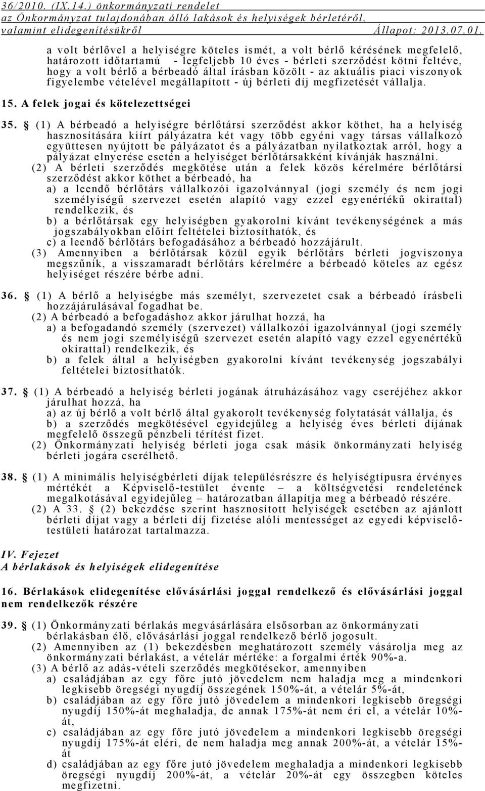 ( 1) A bérbeadó a hel yi ségre bérl őt ársi szerződ ést akkor köt het, ha a hel yi ség hasznosí t ására ki í rt pál yázat ra két vagy több egyéni vagy t ársas vál l al kozó együt t esen nyújt ot t be