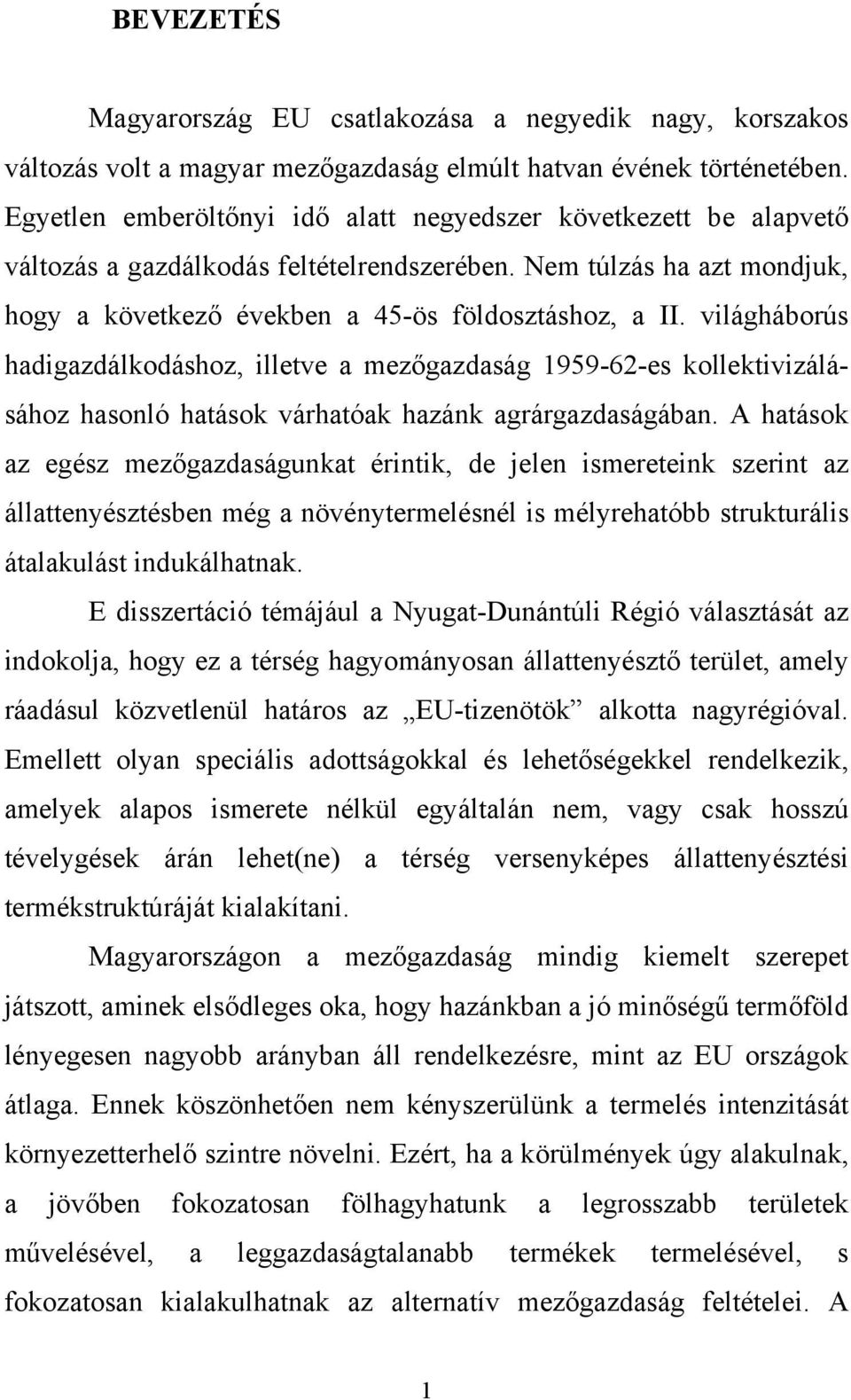 világháborús hadigazdálkodáshoz, illetve a mezőgazdaság 1959-62-es kollektivizálásához hasonló hatások várhatóak hazánk agrárgazdaságában.