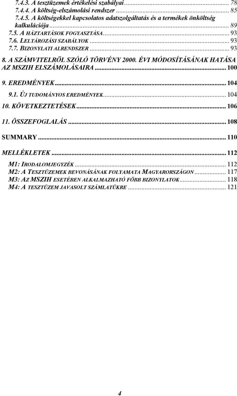 ÉVI MÓDOSÍTÁSÁNAK HATÁSA AZ MSZIH ELSZÁMOLÁSAIRA... 100 9. EREDMÉNYEK... 104 9.1. ÚJ TUDOMÁNYOS EREDMÉNYEK... 104 10. KÖVETKEZTETÉSEK... 106 11. ÖSSZEFOGLALÁS... 108 SUMMARY.