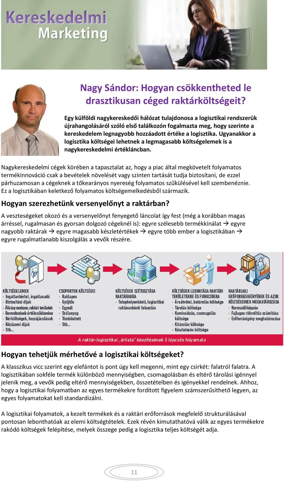 Ugyanakkor a logisztika költségei lehetnek a legmagasabb költségelemek is a nagykereskedelmi értékláncban.