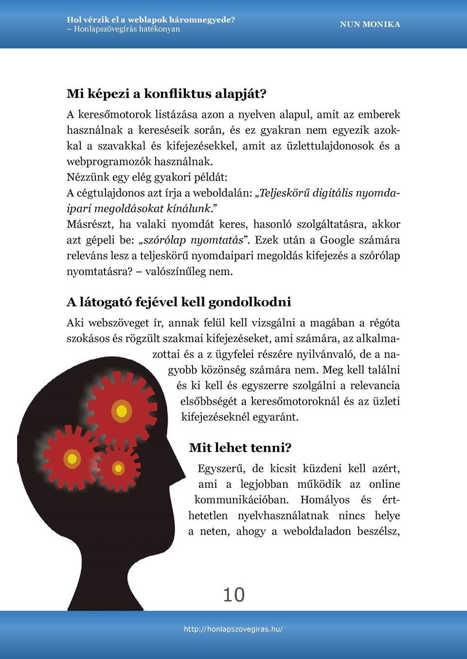 webprogramozók használnak. Nézzünk egy elég gyakori példát: A cégtulajdonos azt írja a weboldalán: Teljeskörű digitális nyomdaipari megoldásokat kínálunk.