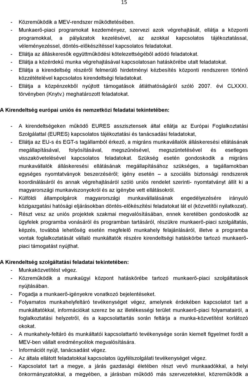 döntés-előkészítéssel kapcsolatos feladatokat. - Ellátja az álláskeresők együttműködési kötelezettségéből adódó feladatokat.