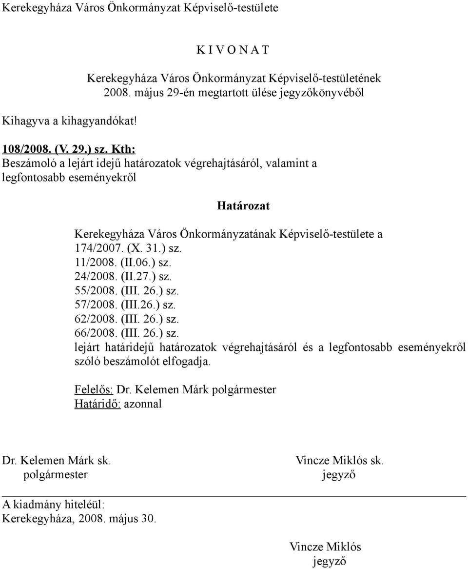 Kth: Beszámoló a lejárt idejű határozatok végrehajtásáról, valamint a legfontosabb eseményekről Határozat Kerekegyháza Város Önkormányzatának Képviselő-testülete a 174/2007. (X. 31.) sz. 11/2008. (II.