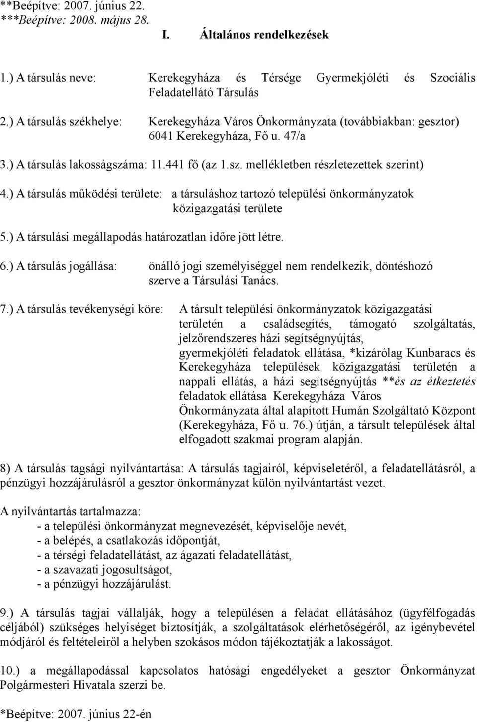 ) A társulás működési területe: a társuláshoz tartozó települési önkormányzatok közigazgatási területe 5.) A társulási megállapodás határozatlan időre jött létre. 6.