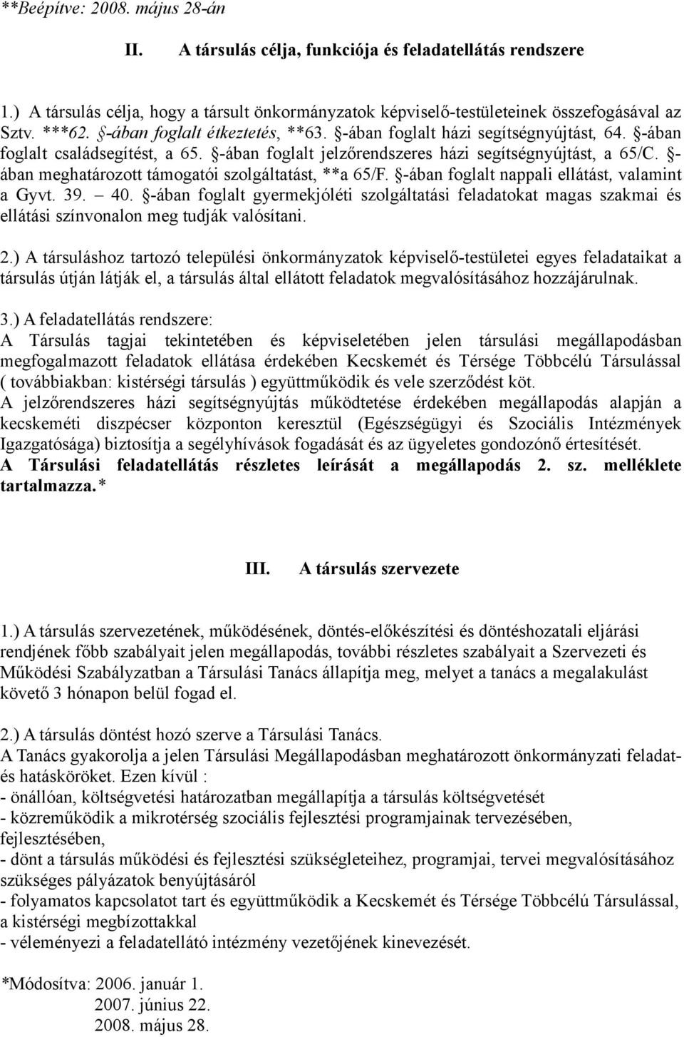 - ában meghatározott támogatói szolgáltatást, **a 65/F. -ában foglalt nappali ellátást, valamint a Gyvt. 39. 40.