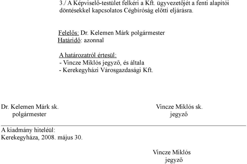 Kelemen Márk polgármester Határidő: azonnal A határozatról értesül: - Vincze Miklós jegyző, és