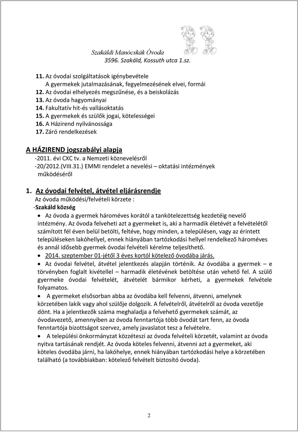 a Nemzeti köznevelésről -20/2012.(VIII.31.) EMMI rendelet a nevelési oktatási intézmények működéséről 1.