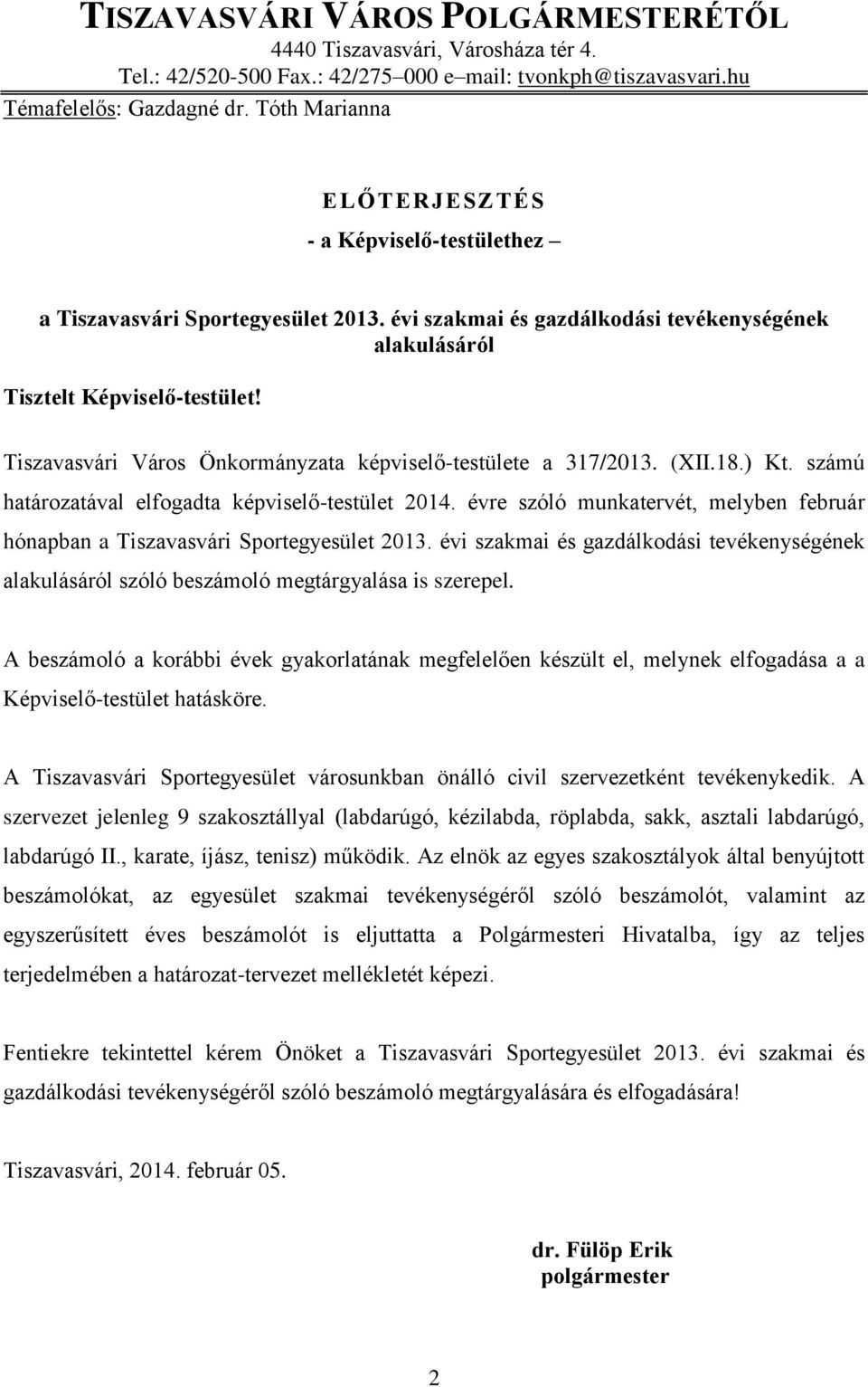 Tiszavasvári Város Önkormányzata képviselő-testülete a 317/2013. (XII.18.) Kt. számú határozatával elfogadta képviselő-testület 2014.