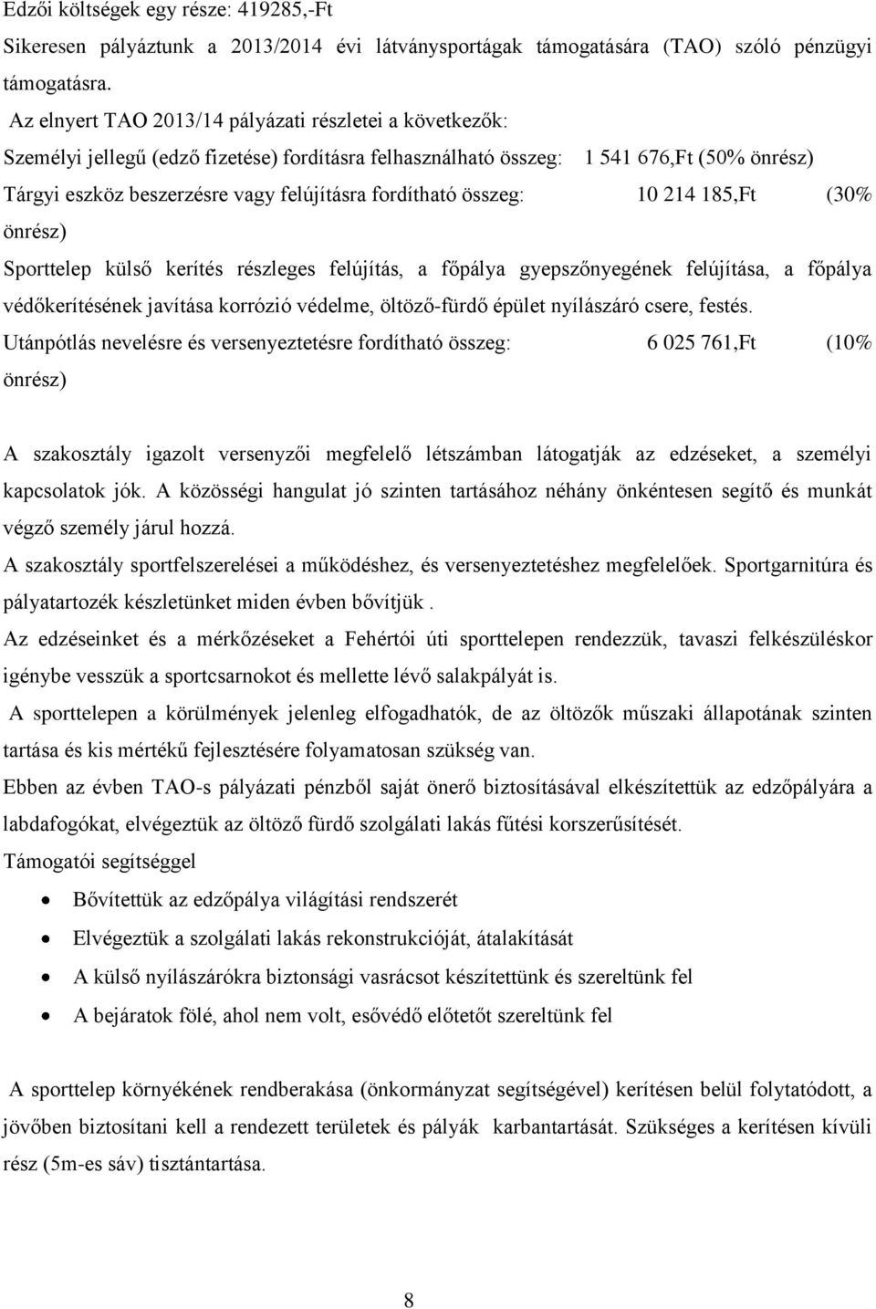 fordítható összeg: 10 214 185,Ft (30% önrész) Sporttelep külső kerítés részleges felújítás, a főpálya gyepszőnyegének felújítása, a főpálya védőkerítésének javítása korrózió védelme, öltöző-fürdő