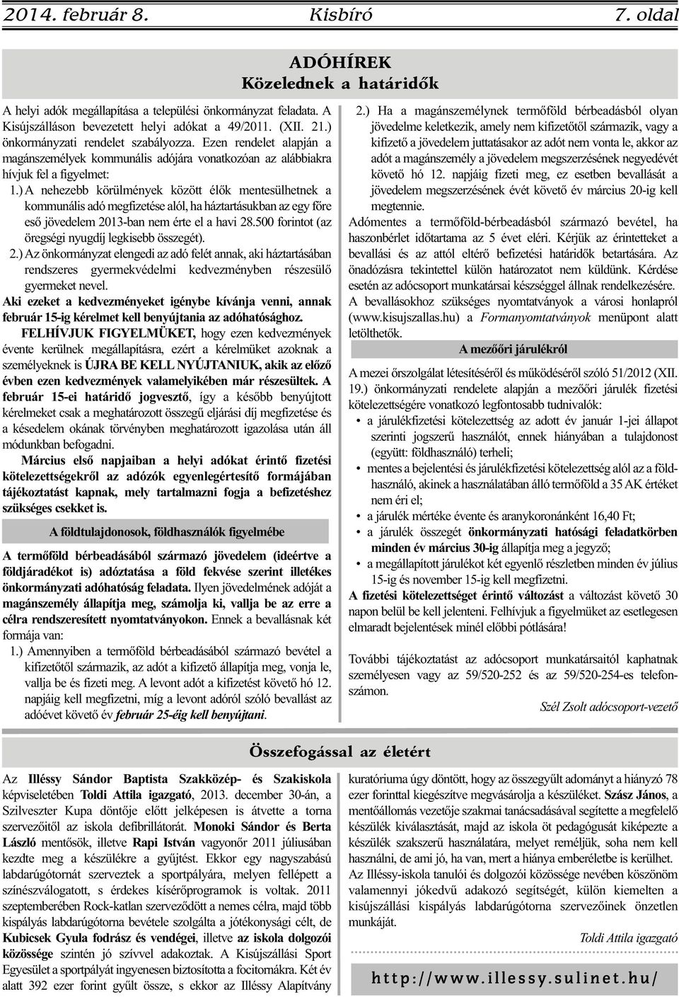 ) A nehezebb körülmények között élők mentesülhetnek a kommunális adó megfizetése alól, ha háztartásukban az egy főre eső jövedelem 2013-ban nem érte el a havi 28.