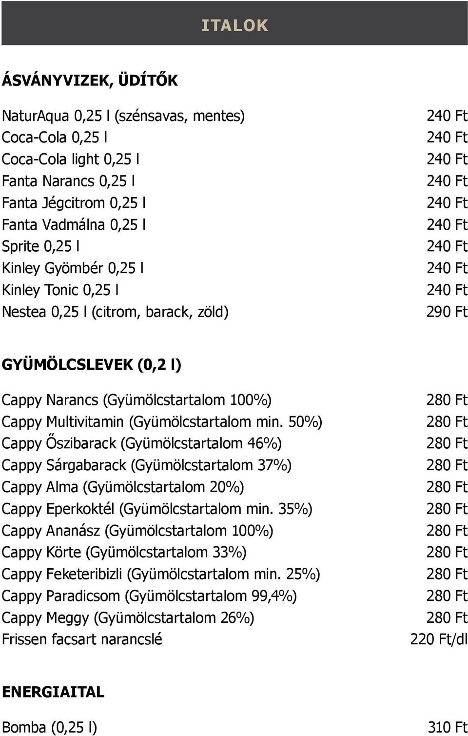 50%) Cappy Őszibarack (Gyümölcstartalom 46%) Cappy Sárgabarack (Gyümölcstartalom 37%) Cappy Alma (Gyümölcstartalom 20%) Cappy Eperkoktél (Gyümölcstartalom min.