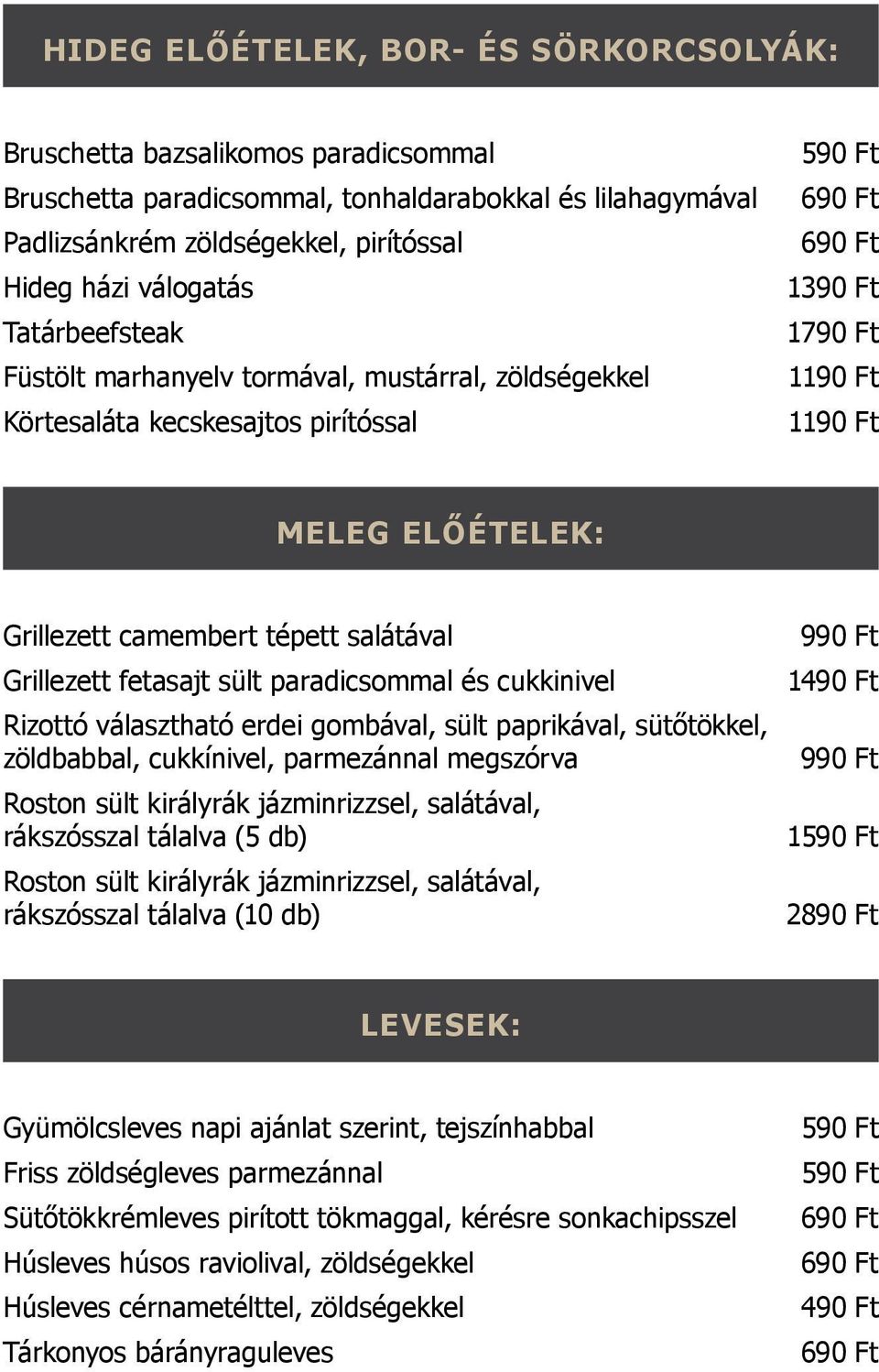 Grillezett fetasajt sült paradicsommal és cukkinivel Rizottó választható erdei gombával, sült paprikával, sütőtökkel, zöldbabbal, cukkínivel, parmezánnal megszórva Roston sült királyrák