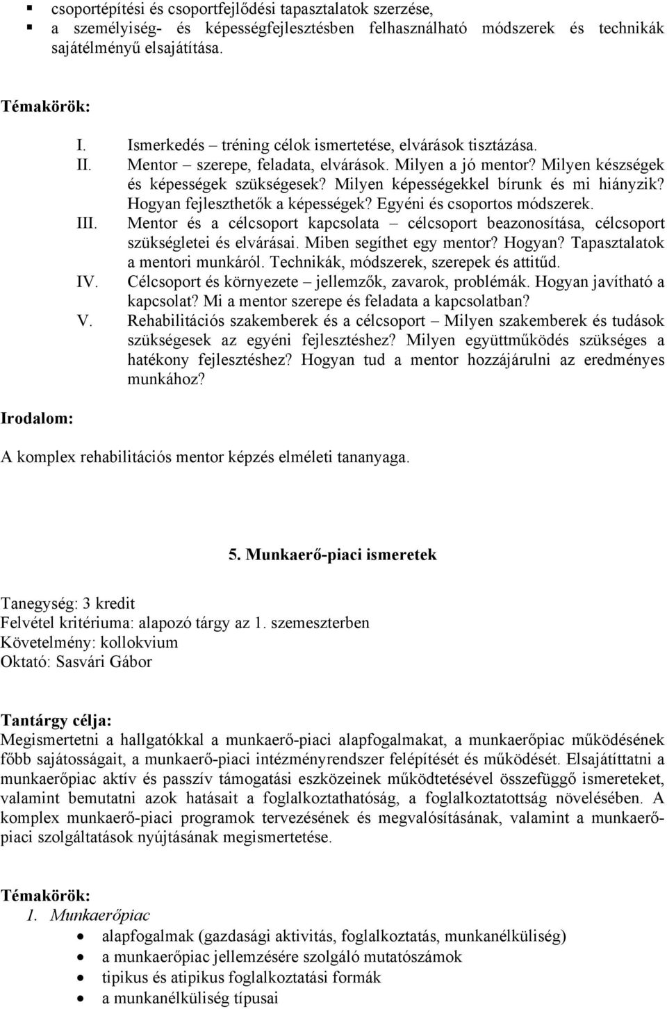 Milyen képességekkel bírunk és mi hiányzik? Hogyan fejleszthetők a képességek? Egyéni és csoportos módszerek. III.