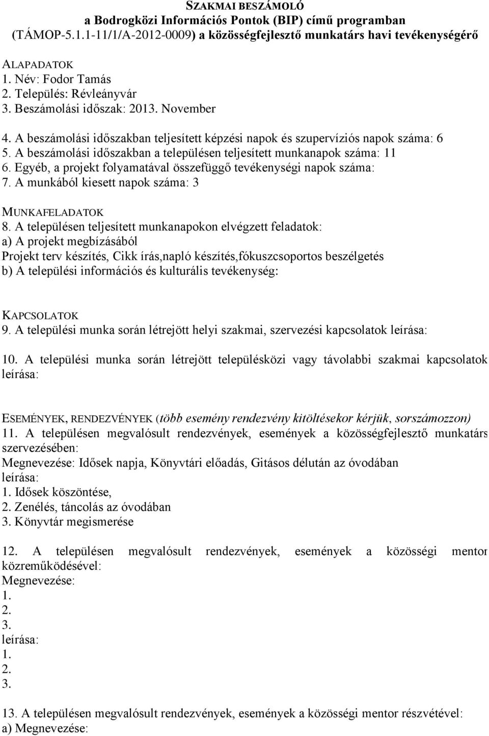 A munkából kiesett napok száma: 3 Projekt terv készítés, Cikk írás,napló készítés,fókuszcsoportos beszélgetés 9.