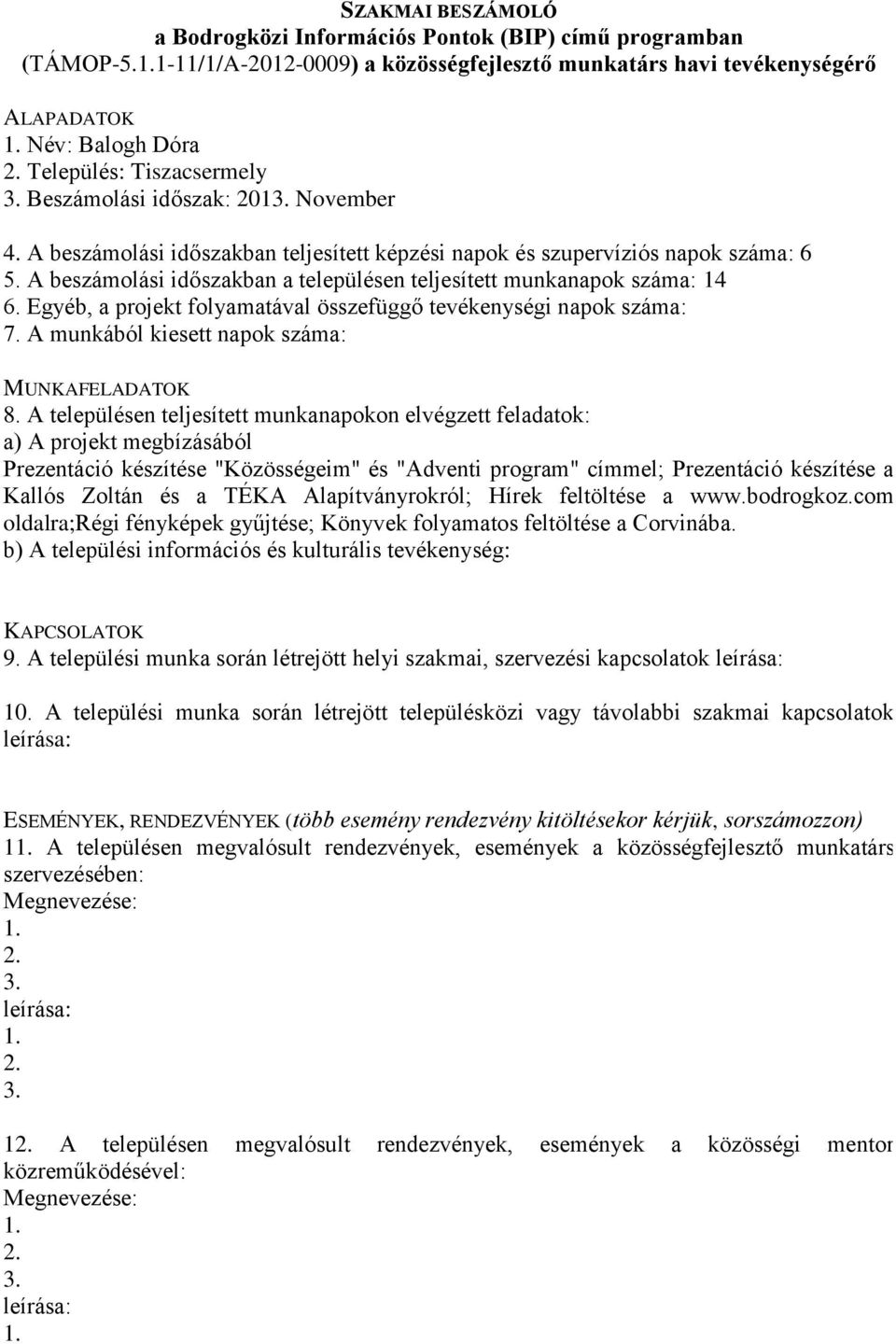 A munkából kiesett napok száma: Prezentáció készítése "Közösségeim" és "Adventi program" címmel; Prezentáció készítése a Kallós Zoltán és a TÉKA Alapítványrokról; Hírek feltöltése a