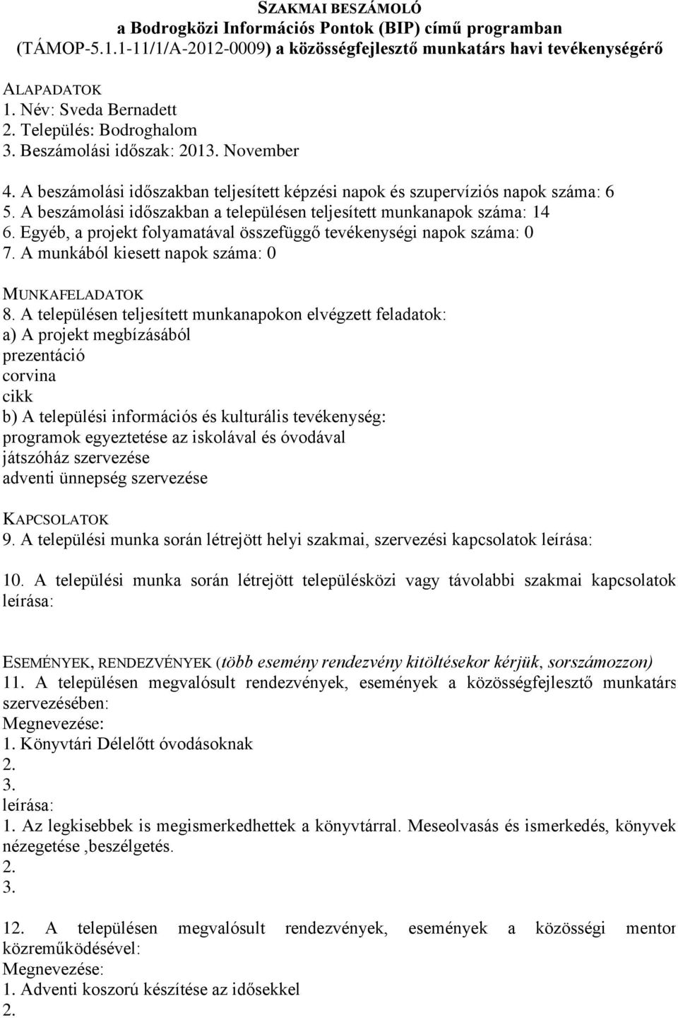 A munkából kiesett napok száma: 0 prezentáció corvina cikk programok egyeztetése az iskolával és óvodával játszóház szervezése adventi ünnepség szervezése 9.