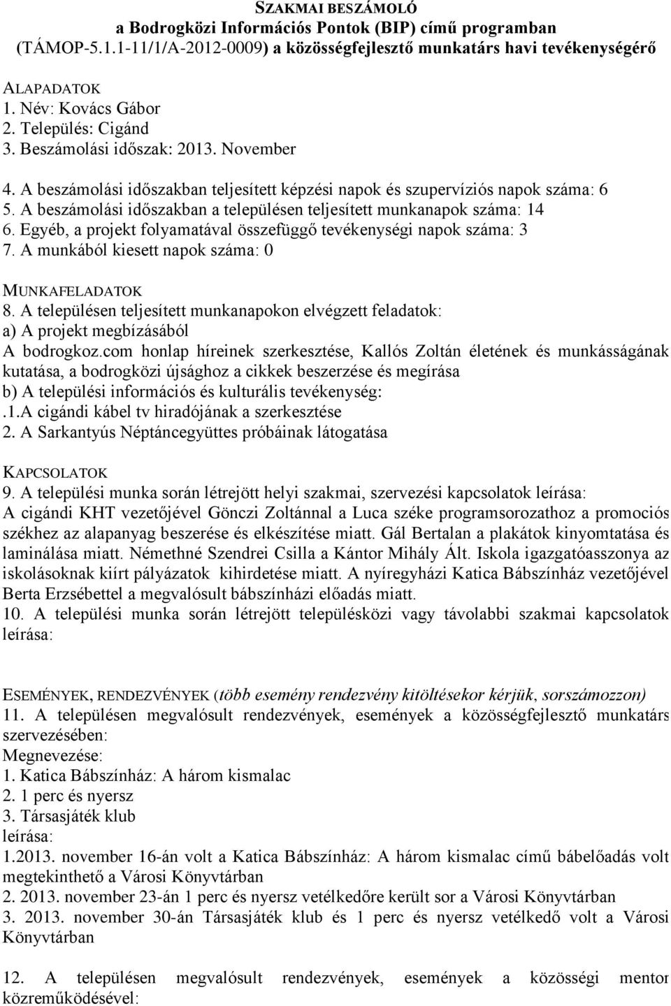 com honlap híreinek szerkesztése, Kallós Zoltán életének és munkásságának kutatása, a bodrogközi újsághoz a cikkek beszerzése és megírása.