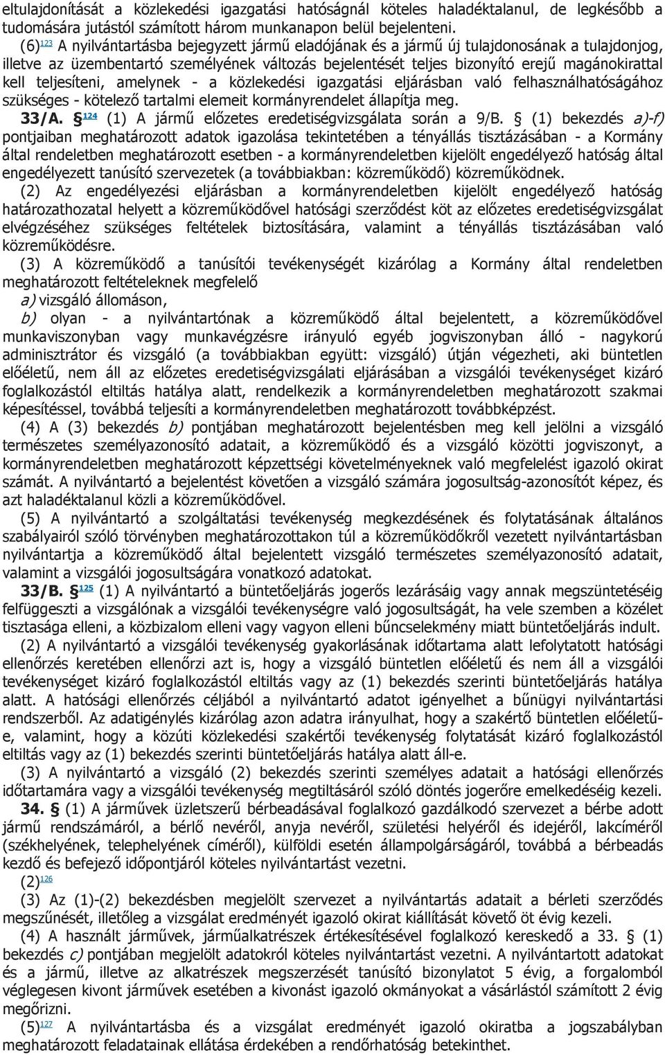 teljesíteni, amelynek - a közlekedési igazgatási eljárásban való felhasználhatóságához szükséges - kötelező tartalmi elemeit kormányrendelet állapítja meg. 33/A.