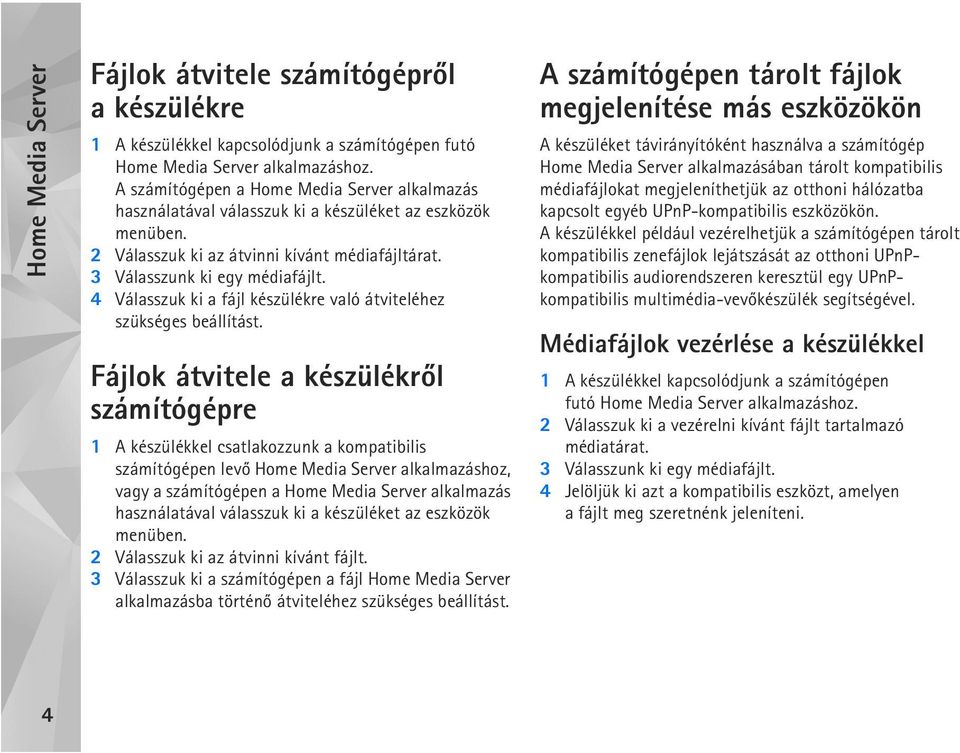 4 Válasszuk ki a fájl készülékre való átviteléhez szükséges beállítást.