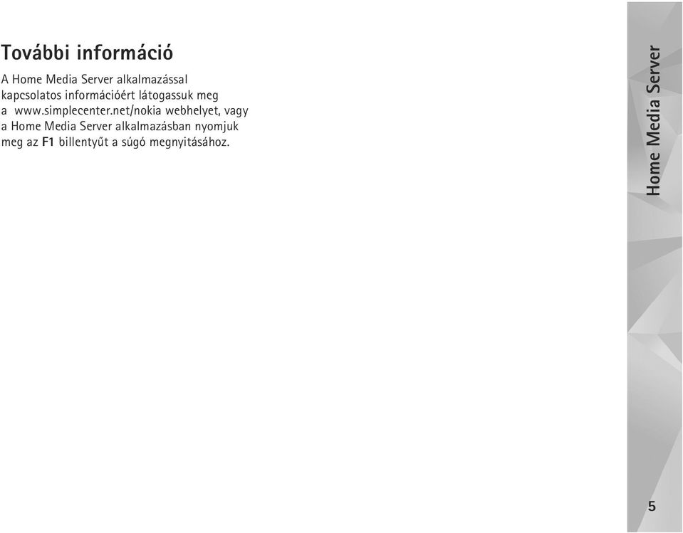 net/nokia webhelyet, vagy a Home Media Server alkalmazásban