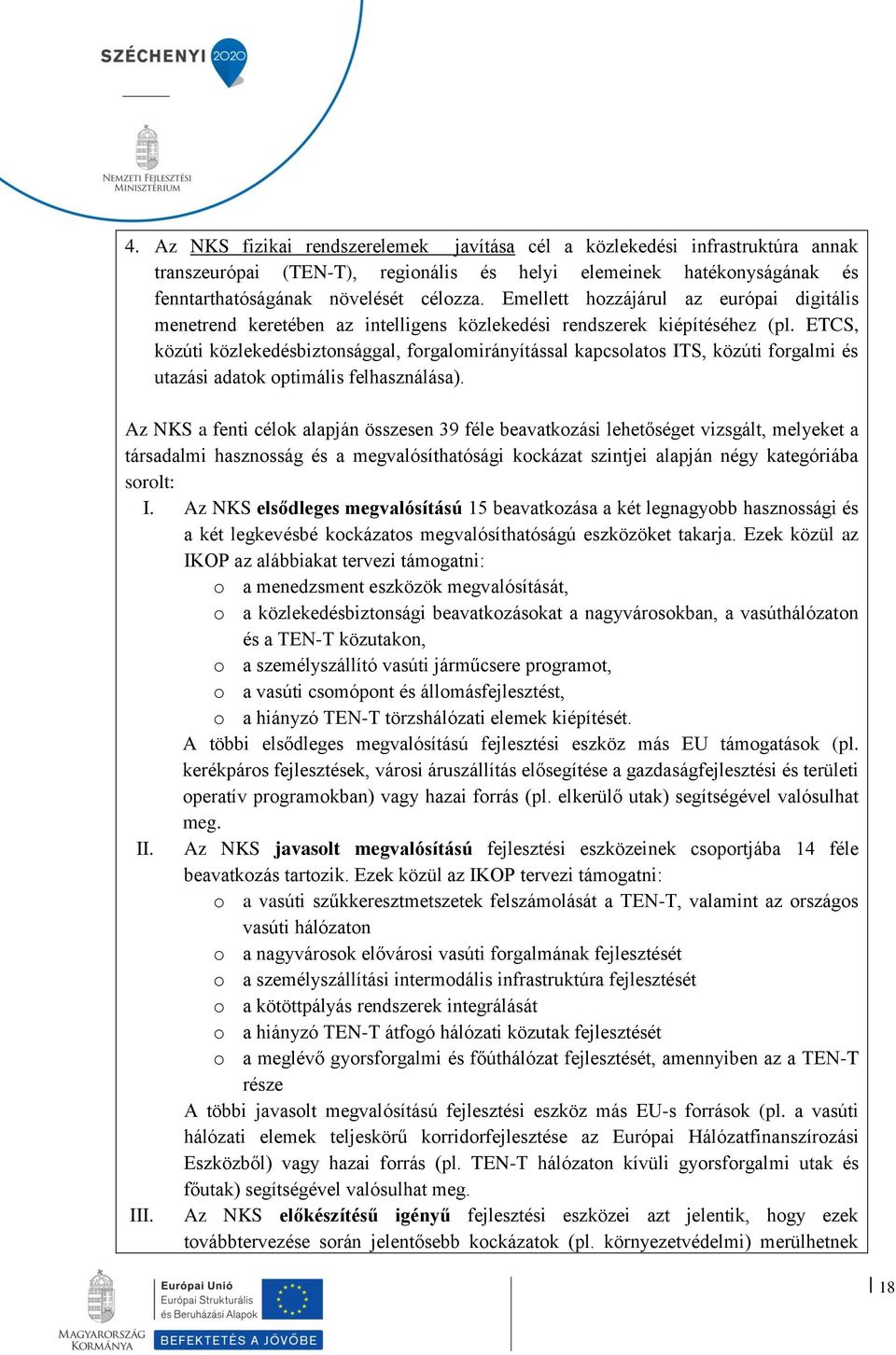 ETCS, közúti közlekedésbiztonsággal, forgalomirányítással kapcsolatos ITS, közúti forgalmi és utazási adatok optimális felhasználása).