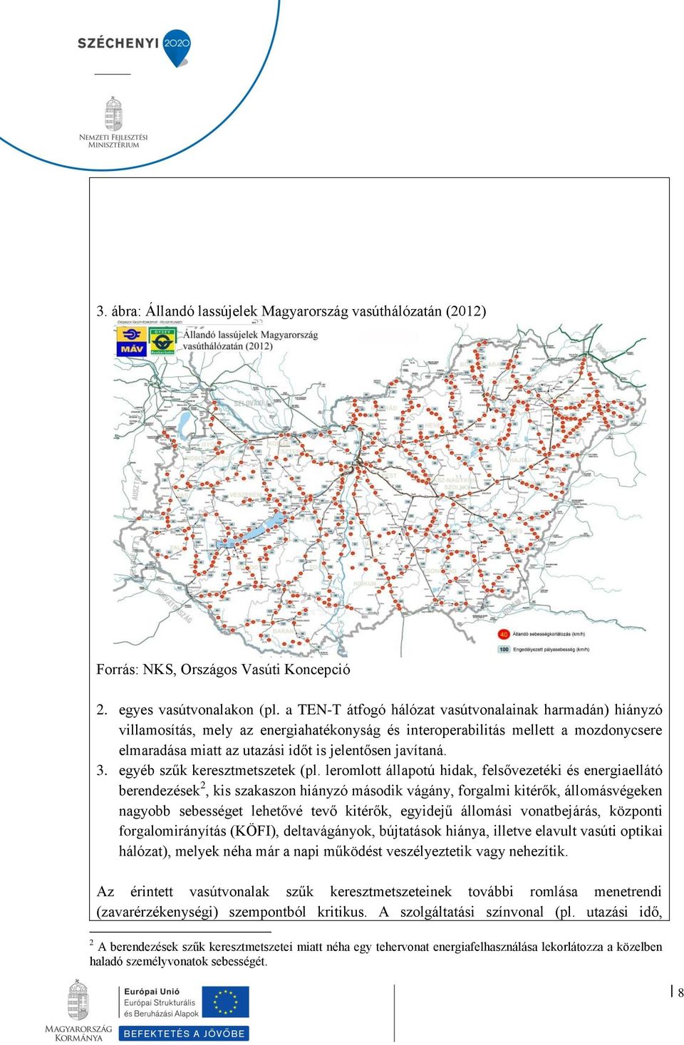 3. egyéb szűk keresztmetszetek (pl.