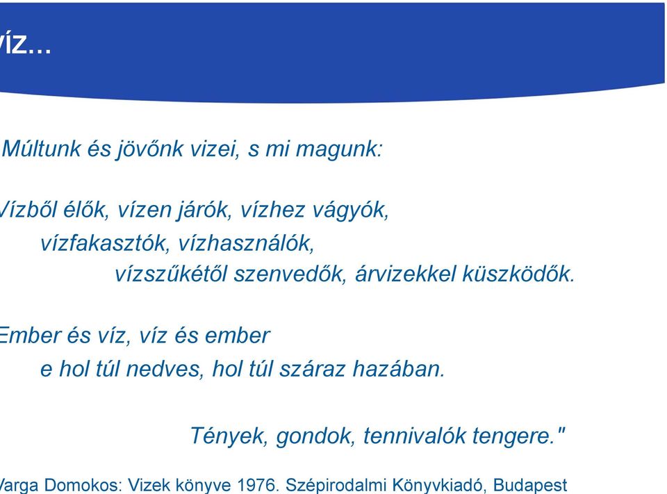 élők, vízen járók, vízhez vágyók, vízfakasztók, vízhasználók, vízszűkétől