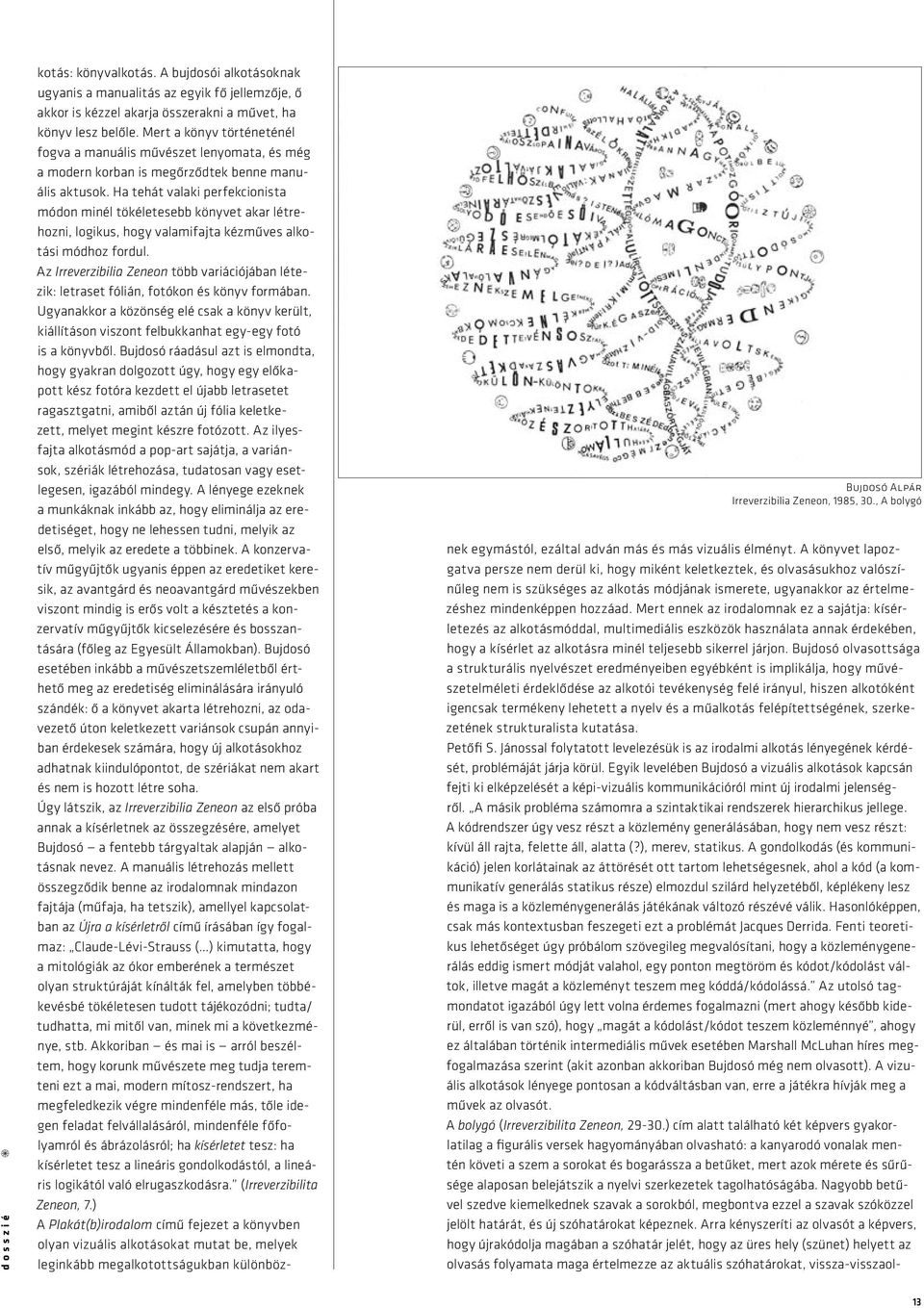 Mert a könyv történeténél fogva a manuális művészet lenyomata, és még a modern korban is megőrződtek benne manuális aktusok.