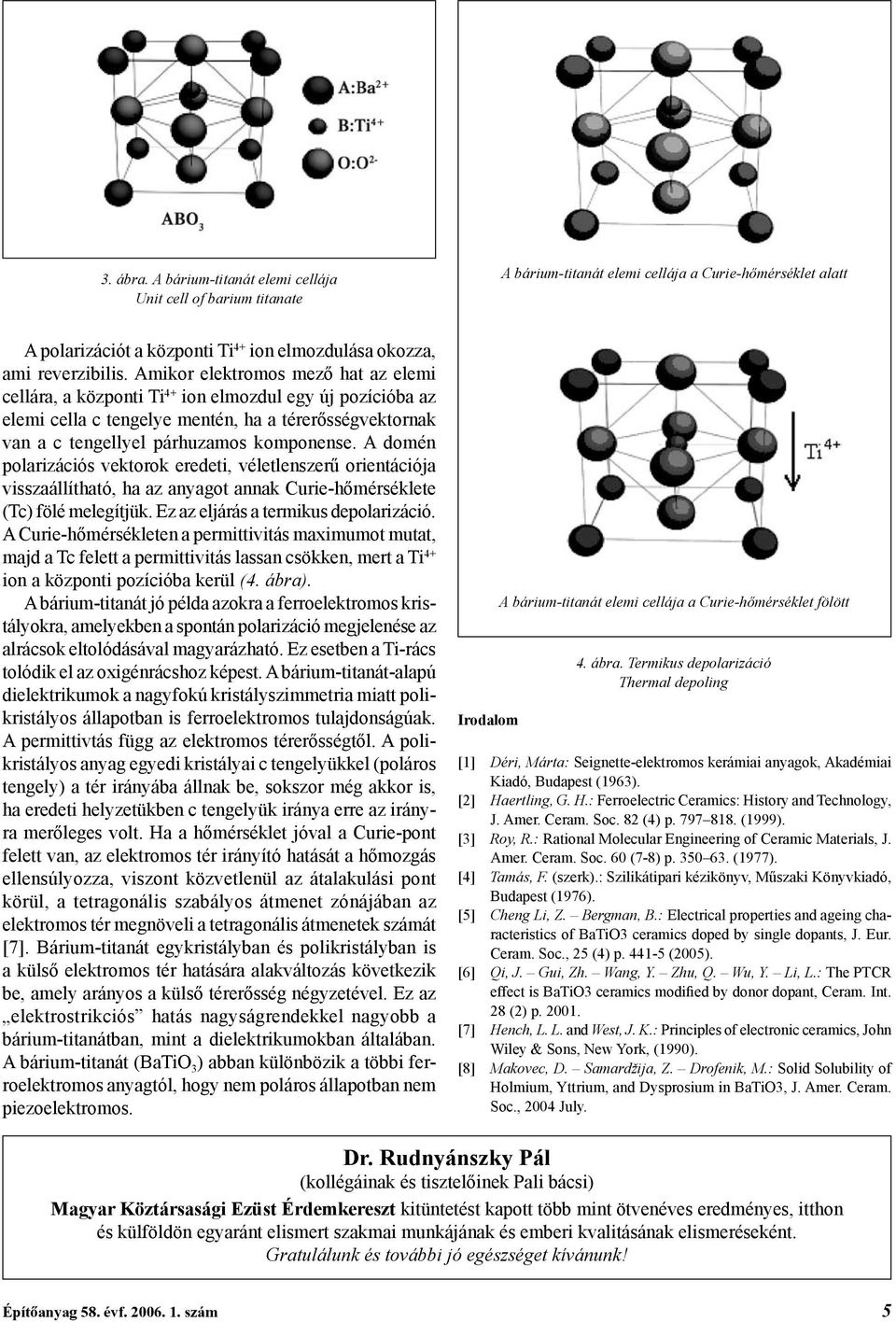 A domén polarizációs vektorok eredeti, véletlenszerű orientációja visszaállítható, ha az anyagot annak Curie-hőmérséklete (Tc) fölé melegítjük. Ez az eljárás a termikus depolarizáció.