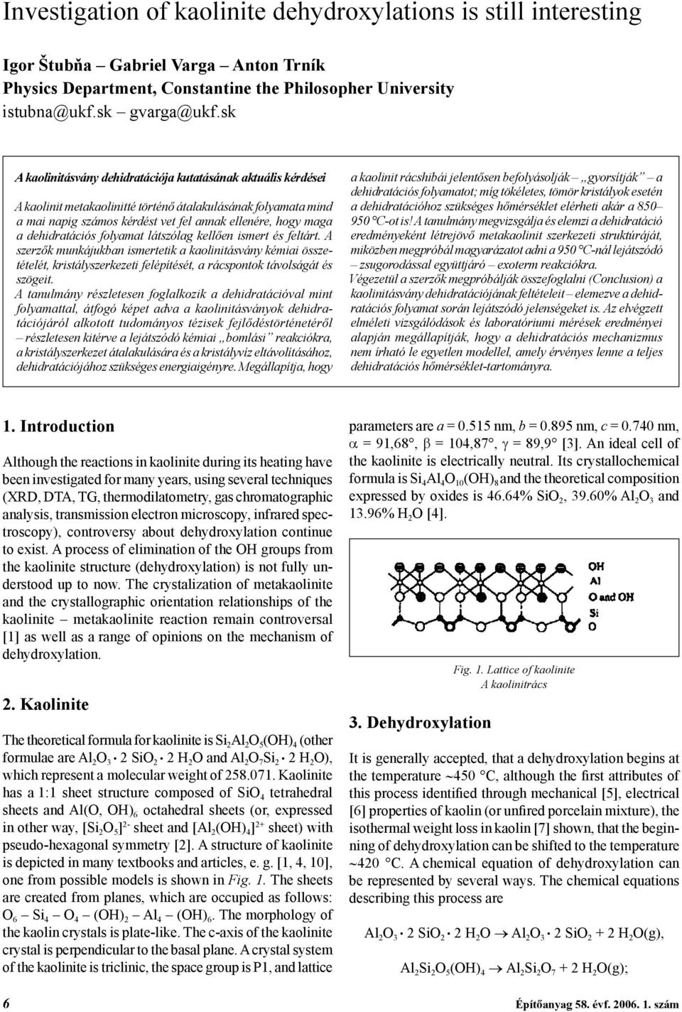 dehidratációs folyamat látszólag kellően ismert és feltárt. A szerzők munkájukban ismertetik a kaolinitásvány kémiai összetételét, kristályszerkezeti felépítését, a rácspontok távolságát és szögeit.