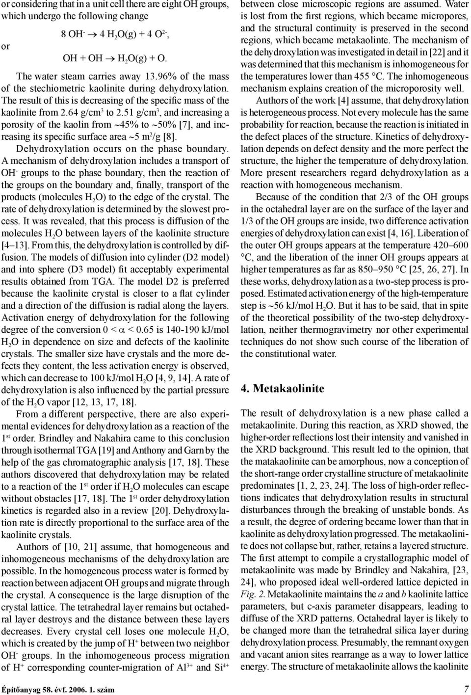 51 g/cm 3, and increasing a porosity of the kaolin from 45% to 50% [7], and increasing its specific surface area 5 m 2 /g [8]. Dehydroxylation occurs on the phase boundary.