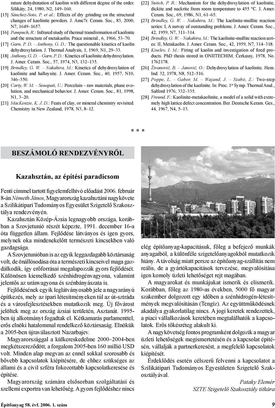 : Infrared study of thermal transformation of kaolinite and the structure of metakaolin. Prace mineral., 6, 1966, 53 70. [17] Garn, P. D. Anthony, G. D.: The questionable kinetics of kaolin dehydroxylation.