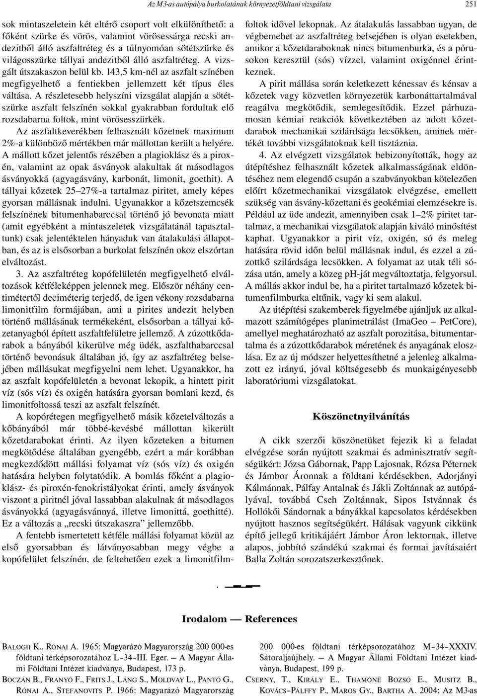 143,5 km-nél az aszfalt színében megfigyelhető a fentiekben jellemzett két típus éles váltása.