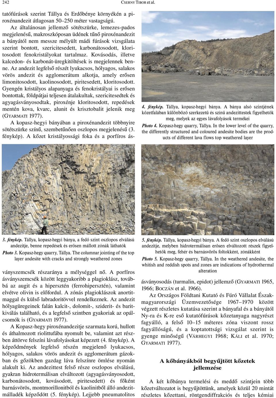 In the lower level of the quarry, the differently structured and coloured andesite bodies are the products of different lava flows top weathered layer 3. fénykép.