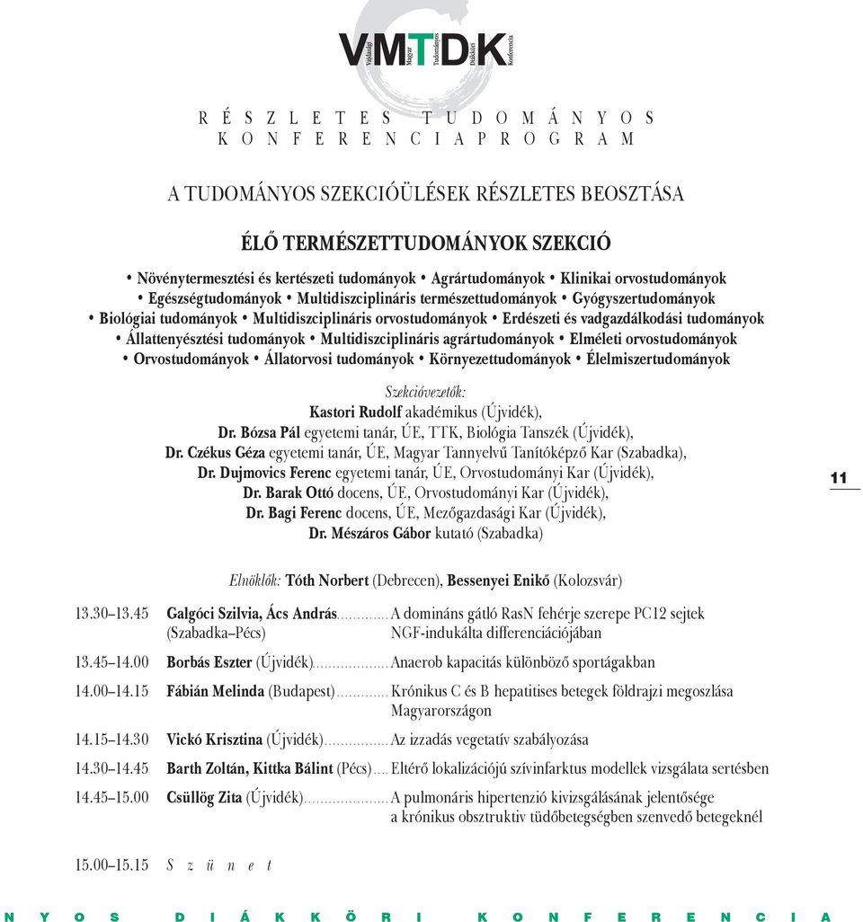 vadgazdálkodási tudományok Állattenyésztési tudományok Multidiszciplináris agrártudományok Elméleti orvostudományok Orvostudományok Állatorvosi tudományok Környezettudományok Élelmiszertudományok