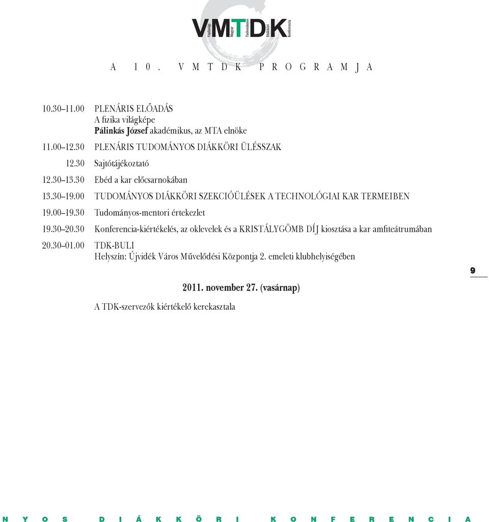 00 TUDOMÁNYOS DIÁKKÖRI SZEKCIÓÜLÉSEK A TECHNOLÓGIAI KAR TERMEIBEN 19.00 19.30 Tudományos-mentori értekezlet 19.30 20.